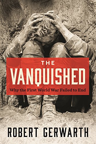 9780374537180: The Vanquished: Why the First World War Failed to End