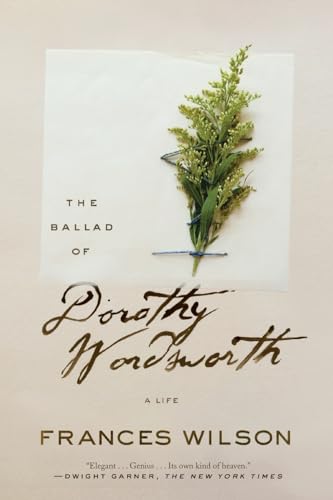9780374537340: The Ballad of Dorothy Wordsworth: A Life