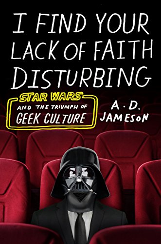 Beispielbild fr I Find Your Lack of Faith Disturbing : Star Wars and the Triumph of Geek Culture zum Verkauf von Better World Books