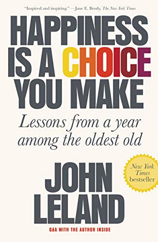 Beispielbild fr Happiness Is a Choice You Make : Lessons from a Year among the Oldest Old zum Verkauf von Better World Books: West