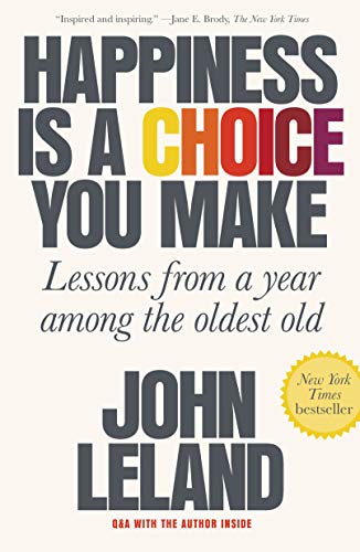 Beispielbild fr Happiness Is a Choice You Make : Lessons from a Year among the Oldest Old zum Verkauf von Better World Books