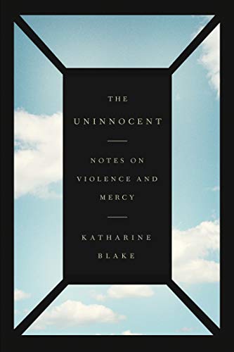 9780374538521: The Uninnocent: Notes on Violence and Mercy