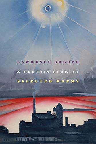 9780374539344: A Certain Clarity: Selected Poems: Lawrence Joseph