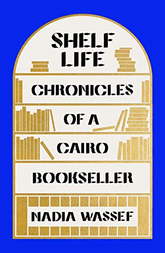 9780374600181: Shelf Life: Chronicles of a Cairo Bookseller