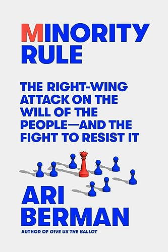 Imagen de archivo de Minority Rule: The Right-Wing Attack on the Will of the People?and the Fight to Resist It [Hardcover] Berman, Ari a la venta por Lakeside Books