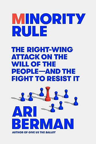 9780374600211: Minority Rule: The Right-Wing Attack on the Will of the People-and the Fight to Resist It