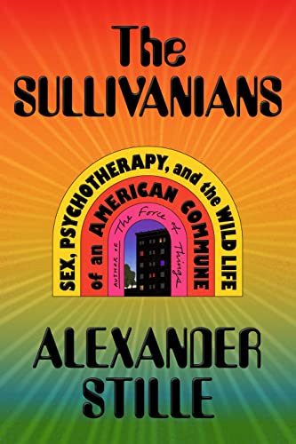 Stock image for The Sullivanians: Sex, Psychotherapy, and the Wild Life of an American Commune for sale by ZBK Books