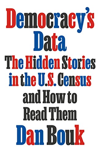 Imagen de archivo de Democracy's Data: The Hidden Stories in the U.S. Census and How to Read Them a la venta por Wonder Book
