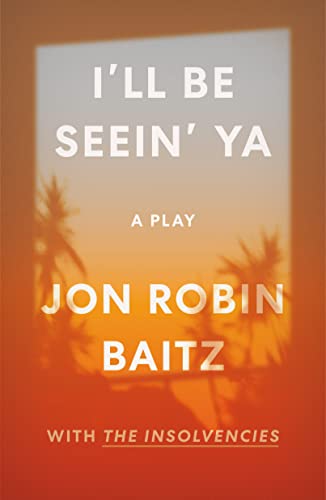 Imagen de archivo de I'll Be Seein' Ya: A Play: with The Insolvencies a la venta por BooksRun