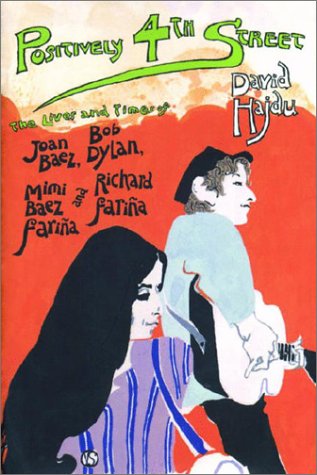 9780374701437: Positively 4th Street: The Lives and Times of Joan Baez, Bob Dylan, Mimi Baez Farina and Richard Farina