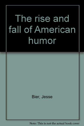 Imagen de archivo de The Rise and Fall of American Humor a la venta por Bingo Used Books