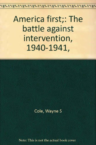 Stock image for America First : The Battle Against Intervention, 1940-1941 for sale by Better World Books