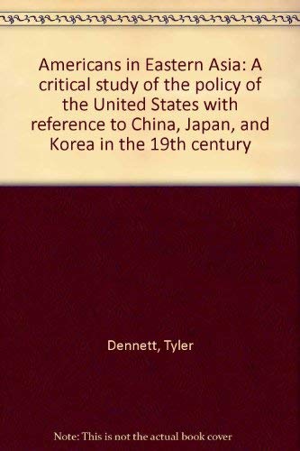 Americans in Eastern Asia: A critical study of the policy of the United States with reference to ...