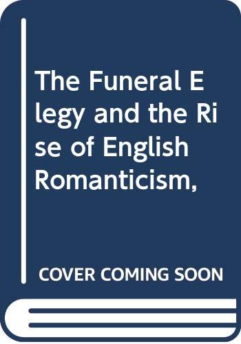 Imagen de archivo de The Funeral Elegy and the Rise of English Romanticism, a la venta por Sequitur Books