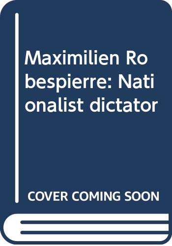 9780374924409: Maximilien Robespierre: Nationalist dictator