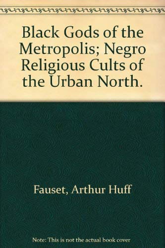 Imagen de archivo de Black Gods of the Metropolis: Negro Religious Cults of the Urban North. a la venta por Better World Books