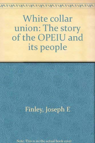 9780374927424: White collar union: The story of the OPEIU and its people