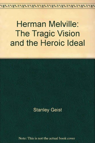 9780374930226: Herman Melville: The Tragic Vision and the Heroic Ideal
