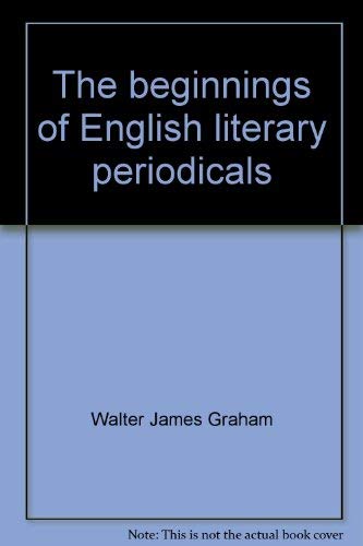 Stock image for The beginnings of English literary periodicals;: A study of periodical literature, 1665-1715, Graham, Walter James for sale by CONTINENTAL MEDIA & BEYOND