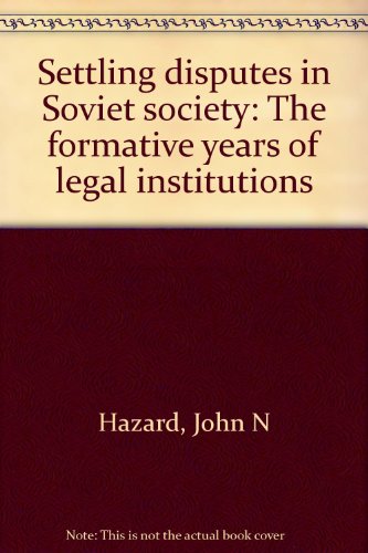 Settling disputes in Soviet society: The formative years of legal institutions (9780374937584) by Hazard, John N