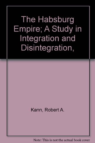 9780374945022: The Habsburg Empire; A Study in Integration and Disintegration,
