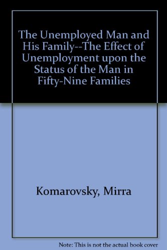 9780374946210: The Unemployed Man and His Family--The Effect of Unemployment upon the Status of the Man in Fifty-Nine Families