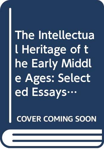 9780374947125: The Intellectual Heritage of the Early Middle Ages: Selected Essays by M.L.W. Laistner