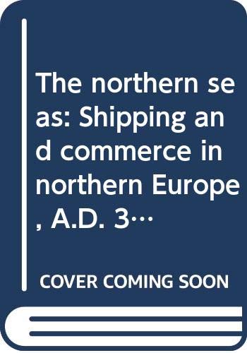 Beispielbild fr THE NORTHERN SEAS: SHIPPING AND COMMERCE IN NORTHERN EUROPE A.D. 300-1100. zum Verkauf von Any Amount of Books