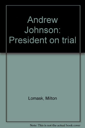 Andrew Johnson: President on trial (9780374950828) by Lomask, Milton