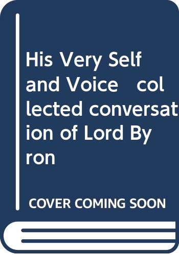 Imagen de archivo de His very self and voice: Collected conversations of Lord Byron a la venta por Hawking Books