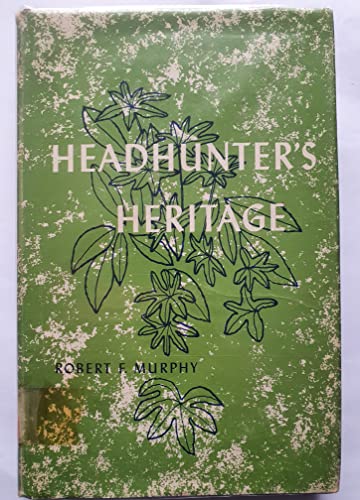 Headhunter's Heritage: Social and Economic Change among the MundurucÃº Indians (9780374960261) by Murphy, Robert F.