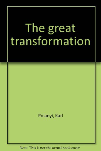 The Great Transformation : The Political and Economic Origins of Our Time - Polanyi, Karl