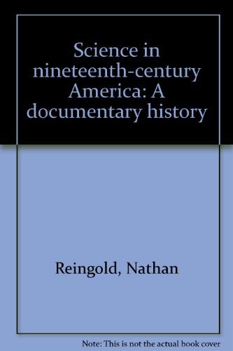 Science in nineteenth-century America: A documentary history (9780374967789) by Reingold, Nathan