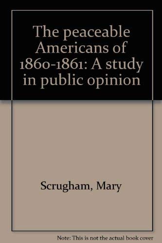 Stock image for The peaceable Americans of 1860-1861: A study in public opinion for sale by Books From California