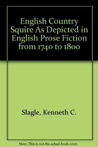 9780374974770: English Country Squire As Depicted in English Prose Fiction from 1740 to 1800