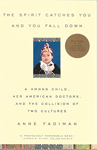 The Spirit Catches You and You Fall Down: A Hmong Child, Her American Doctors and the Collision of Two Cultures (9780374975807) by Fadiman, Anne