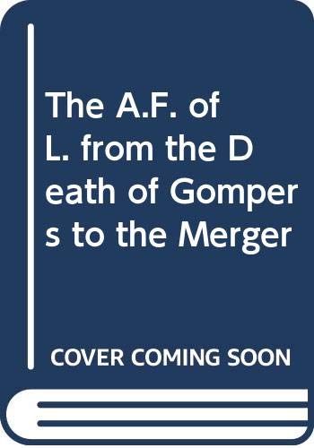 The A.F. of L. from the Death of Gompers to the Merger (9780374977146) by Taft, Philip
