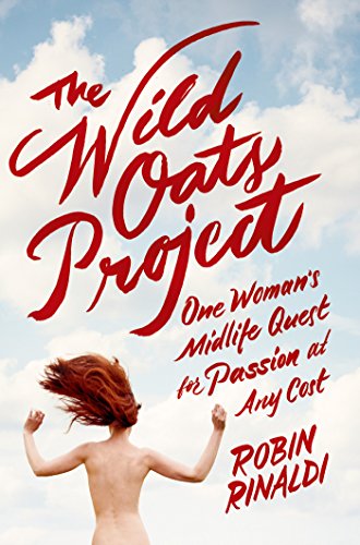 9780374982324: The Wild Oats Project: One Woman's Midlife Quest for Passion at Any Cost