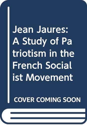 Imagen de archivo de Jean Jaures : A Study of Patriotism in the French Socialist Movement a la venta por Better World Books