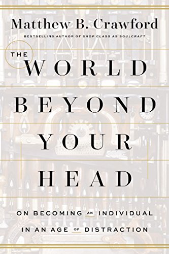 Beispielbild fr The World Beyond Your Head: On Becoming an Individual in an Age of Distraction zum Verkauf von medimops