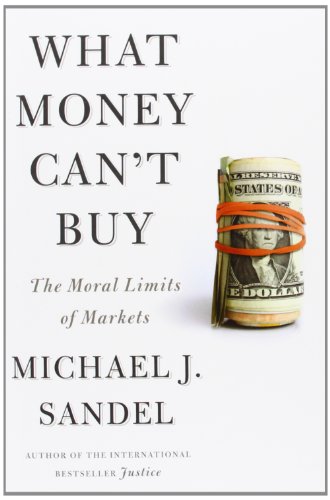 Beispielbild fr What Money Can't Buy: The Moral Limits of Markets zum Verkauf von ThriftBooks-Dallas