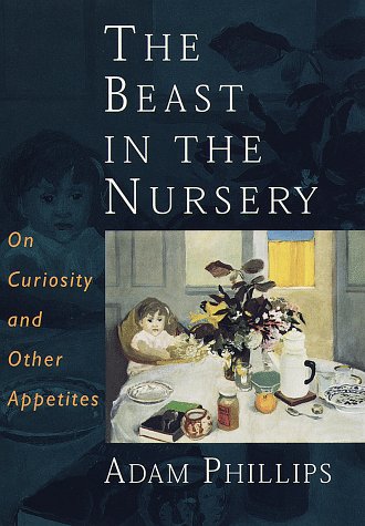 Beispielbild fr The Beast in the Nursery : On Curiosity and Other Appetites zum Verkauf von Better World Books