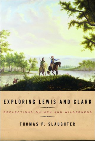 9780375400780: Exploring Lewis and Clark: Reflections on Men and Wilderness