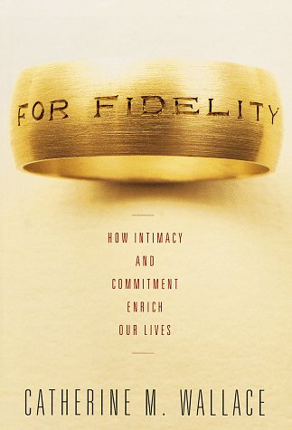 Beispielbild fr For Fidelity: How Intimacy and Commitment Enrich Our Lives zum Verkauf von WorldofBooks