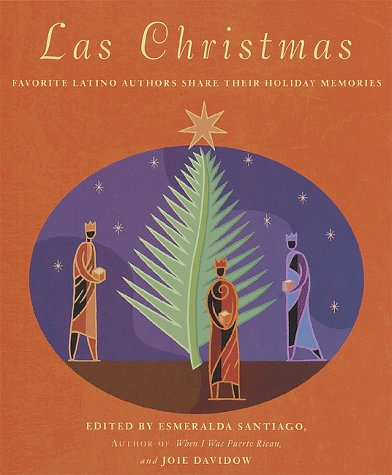 Las Christmas: Favorite Latino Authors Share Their Holiday Memories.