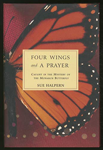 Beispielbild fr Four Wings and a Prayer : Caught in the Mystery of the Monarch Butterfly zum Verkauf von Better World Books
