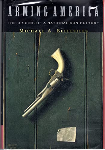 Beispielbild fr Arming America: The Origins of a National Gun Culture zum Verkauf von BASEMENT BOOKS