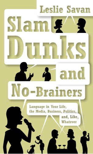 Stock image for Slam Dunks and No-Brainers : Language in Your Life, the Media, Business, Politics, and, Like, Whatever for sale by Better World Books