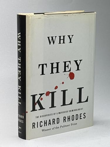 9780375402494: Why They Kill: Discoveries of a Maverick Criminologist