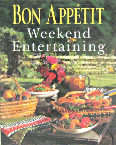 Beispielbild fr Bon Appetit Weekend Entertaining: A Cookbook, Menu Planner & Entertaining Sourcebook for Occasions Large or Small, Casual or Elegant zum Verkauf von Wonder Book